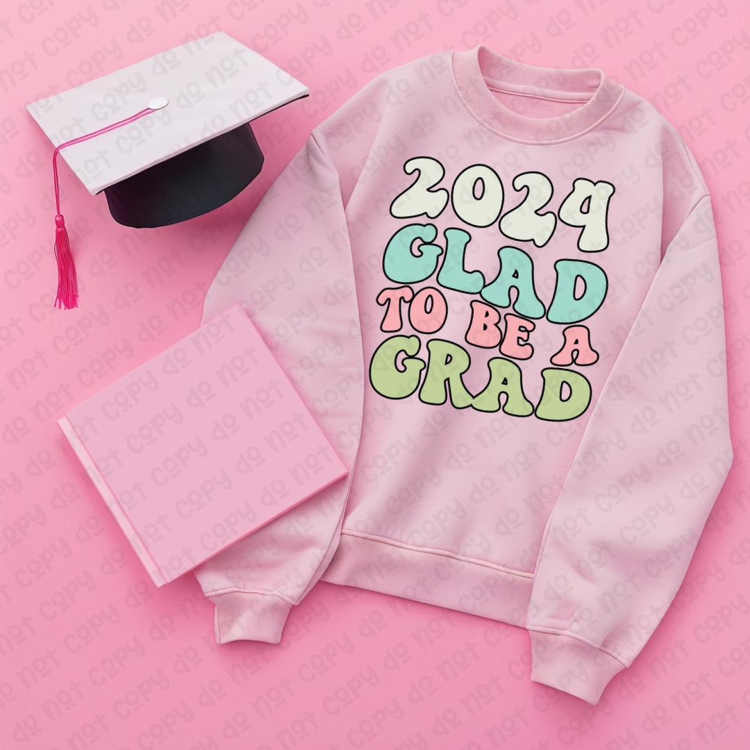DTF TRANSFER 2024 Glad To Be A Grad