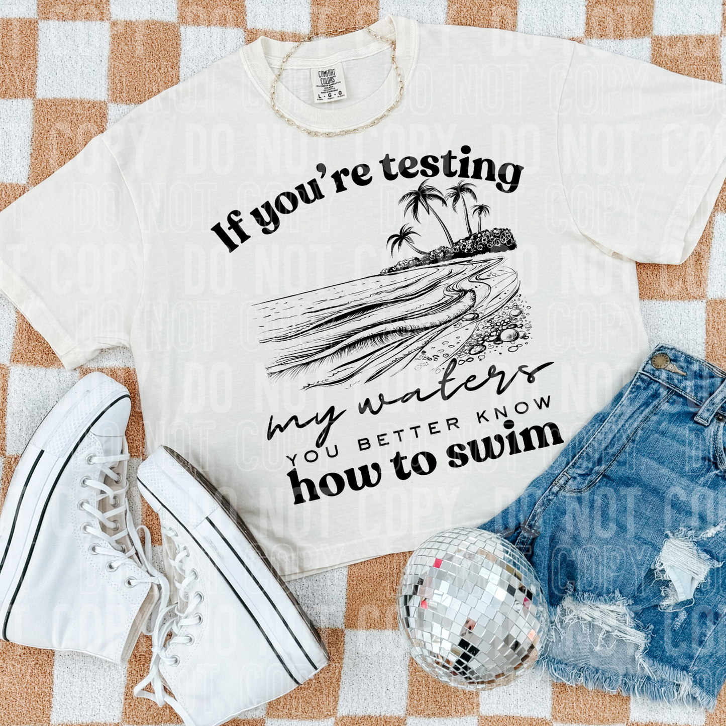 DTF TRANSFER If You're Testing My Waters