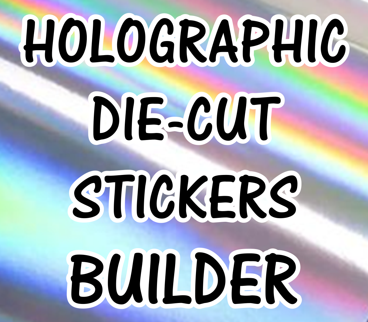 Custom Holographic Die Cut Stickers 24 to 48 HOURS TAT - Builder