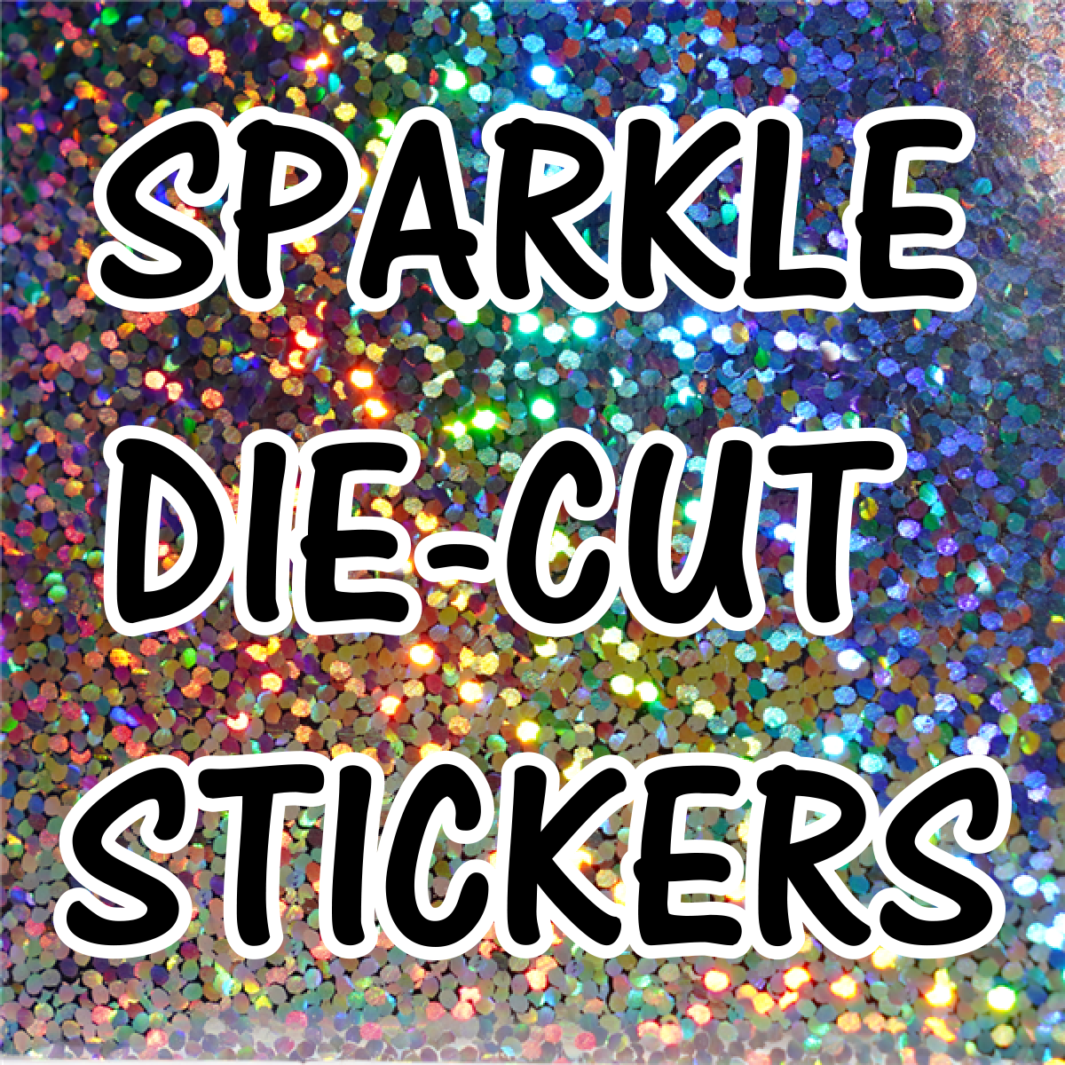 Custom Sparkle Die Cut Stickers 24 to 48 HOURS TAT from artwork approval