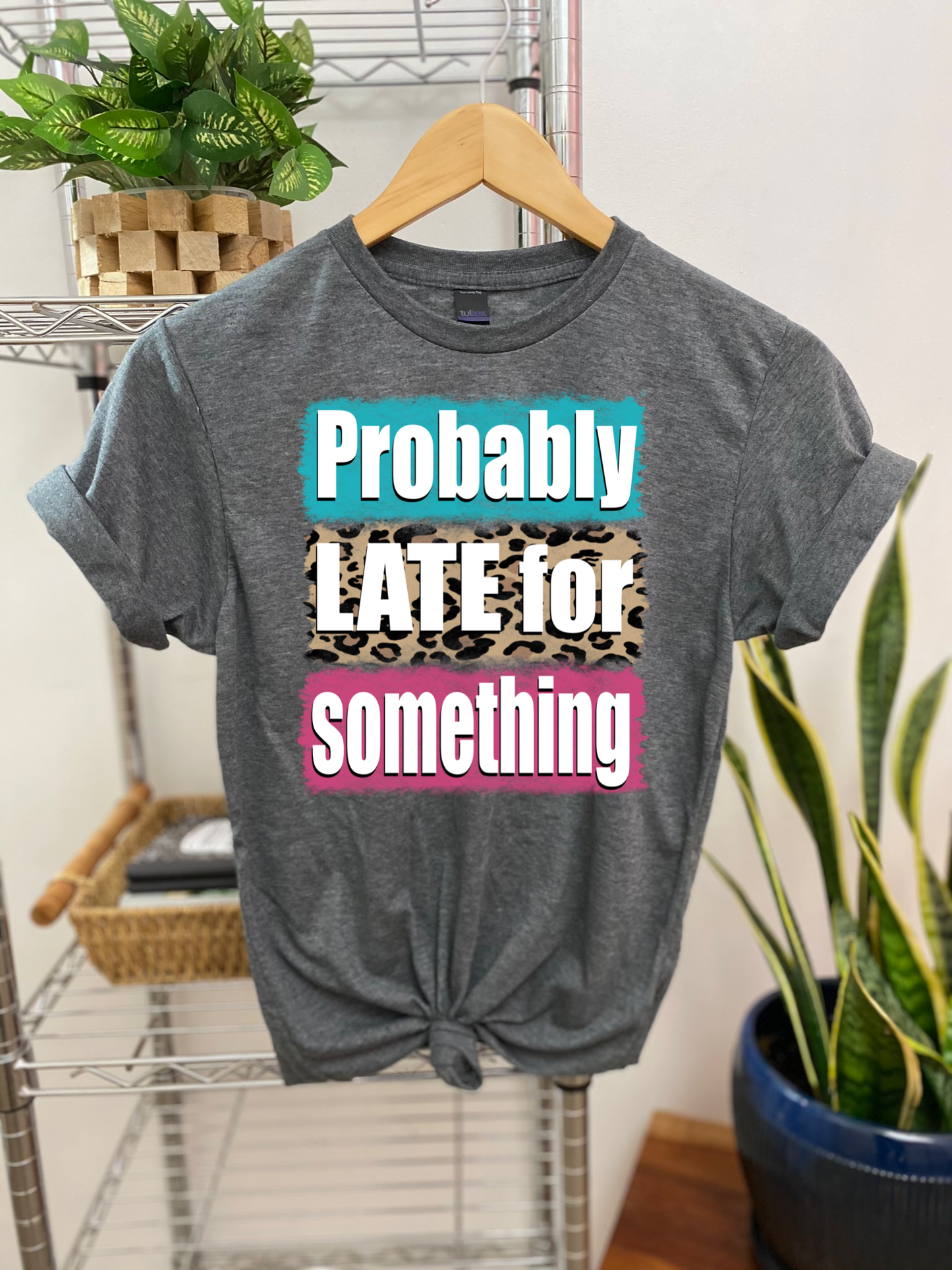 DTF TRANSFER Probably Late For Something