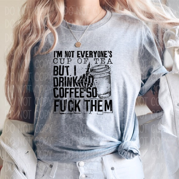 DTF TRANSFER I'm Not Everyone's Cup Of Tea...