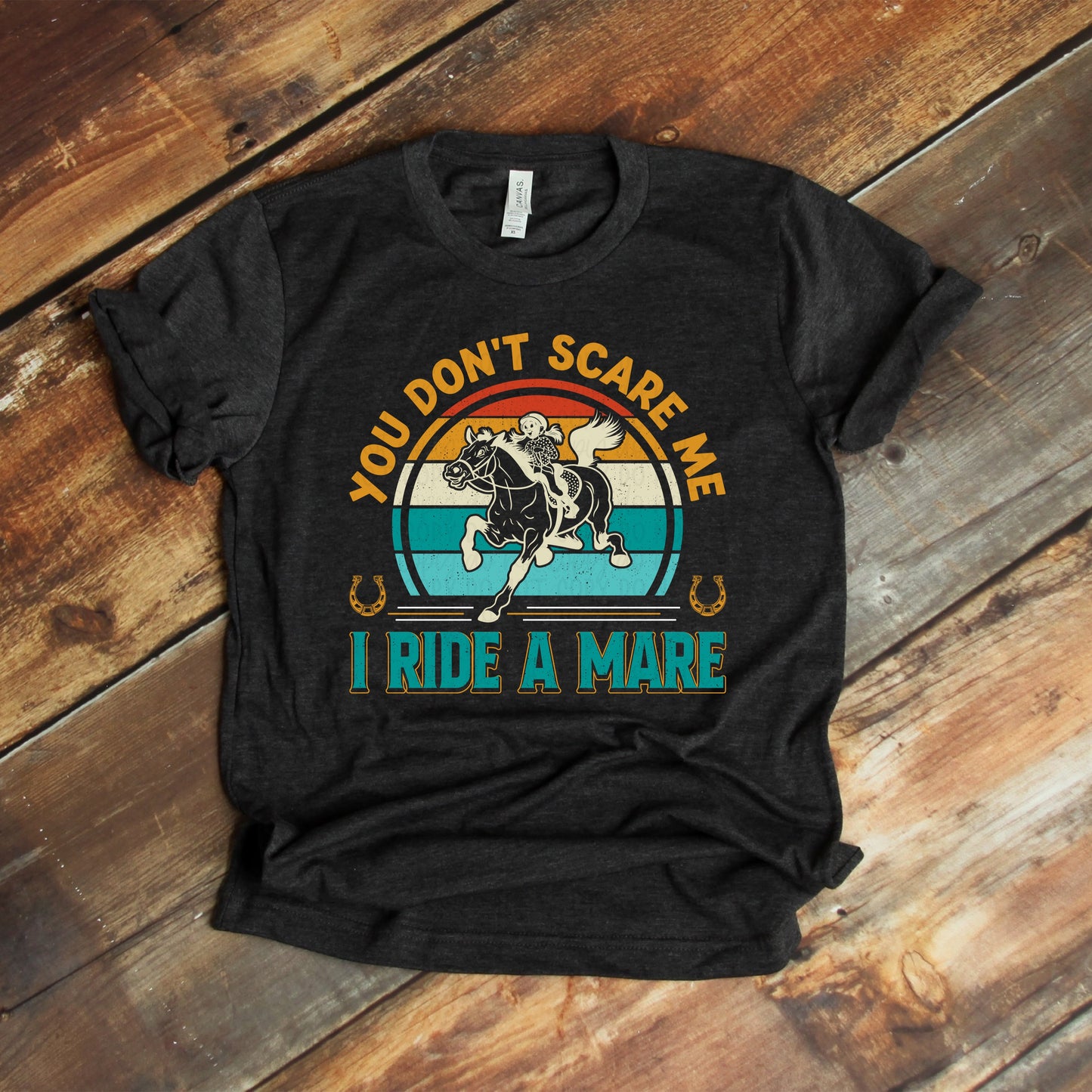 DTF TRANSFER You Don't Scare Me, I Ride A Mare