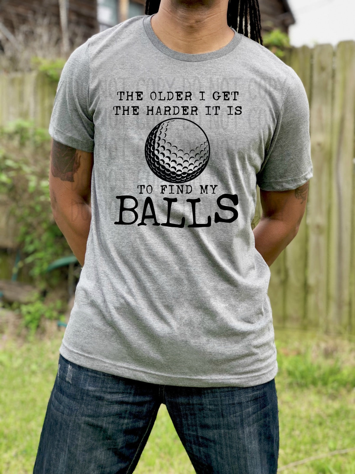 DTF TRANSFER The Older I Get The Harder It Is To Find My Balls