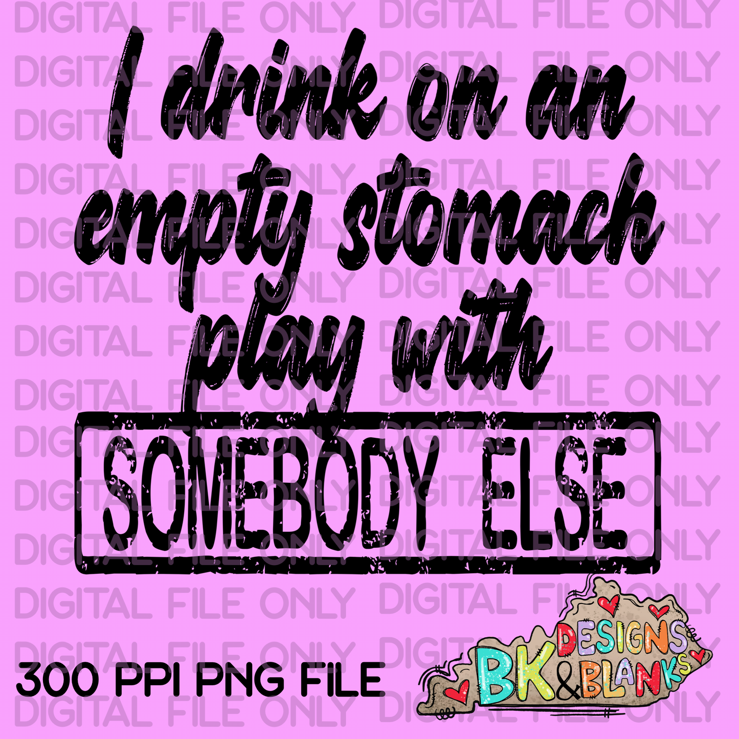 DIGITAL DOWNLOAD I DRINK ON AN EMPTY STOMACH