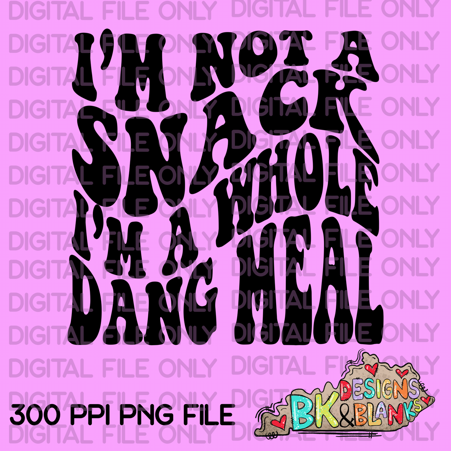 DIGITAL DOWNLOAD IM NOT A SNACK BLACK