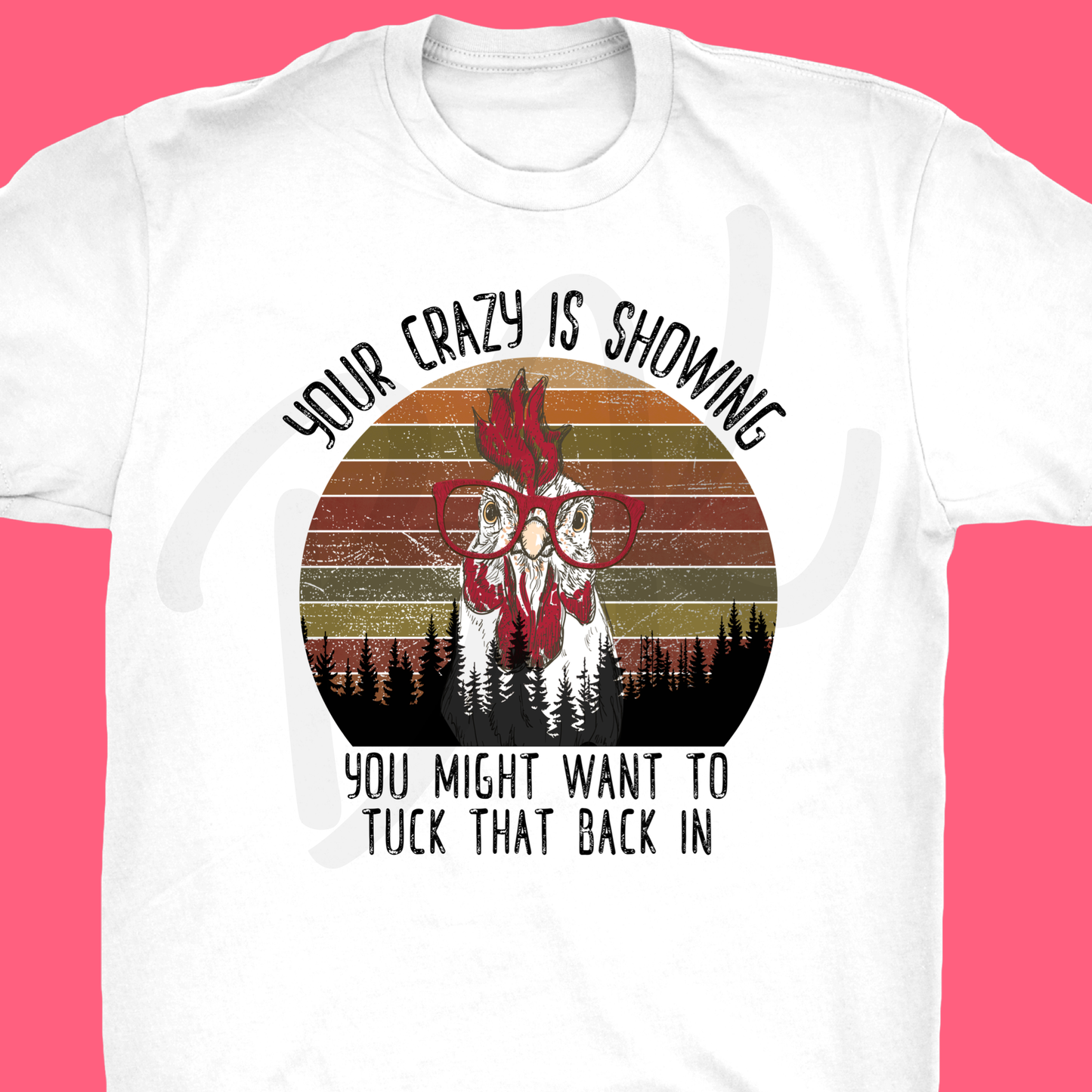 DTF TRANSFER Your crazy is showing