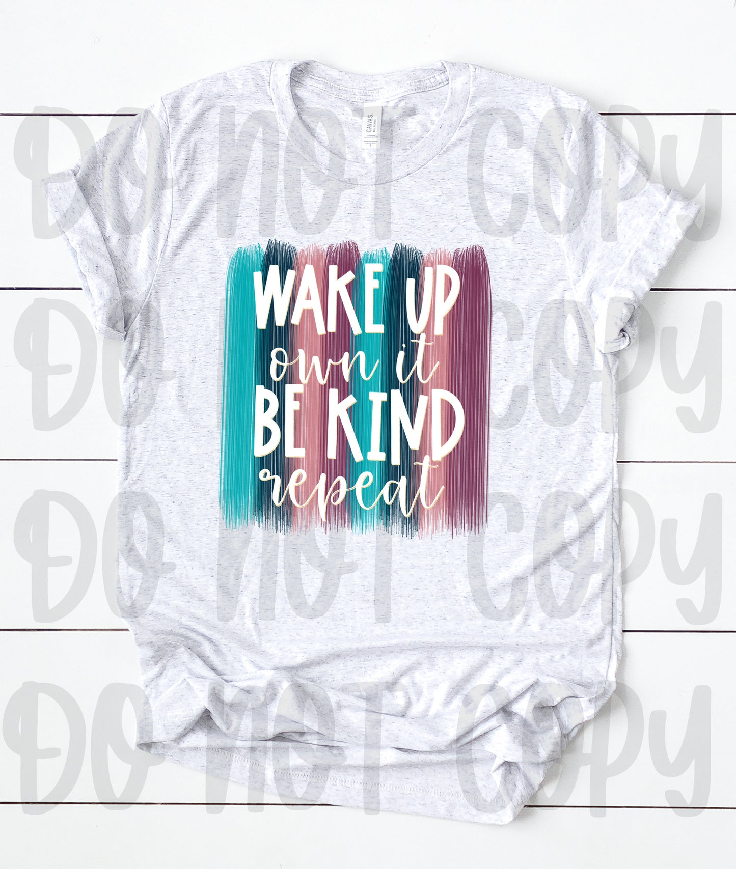 DTF TRANSFER Wake up own it be kind repeat