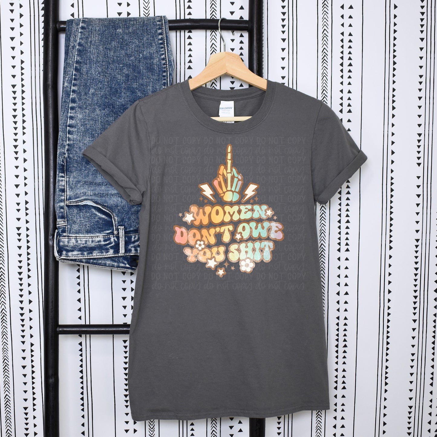 DTF TRANSFER Women Don’t Owe You Shit