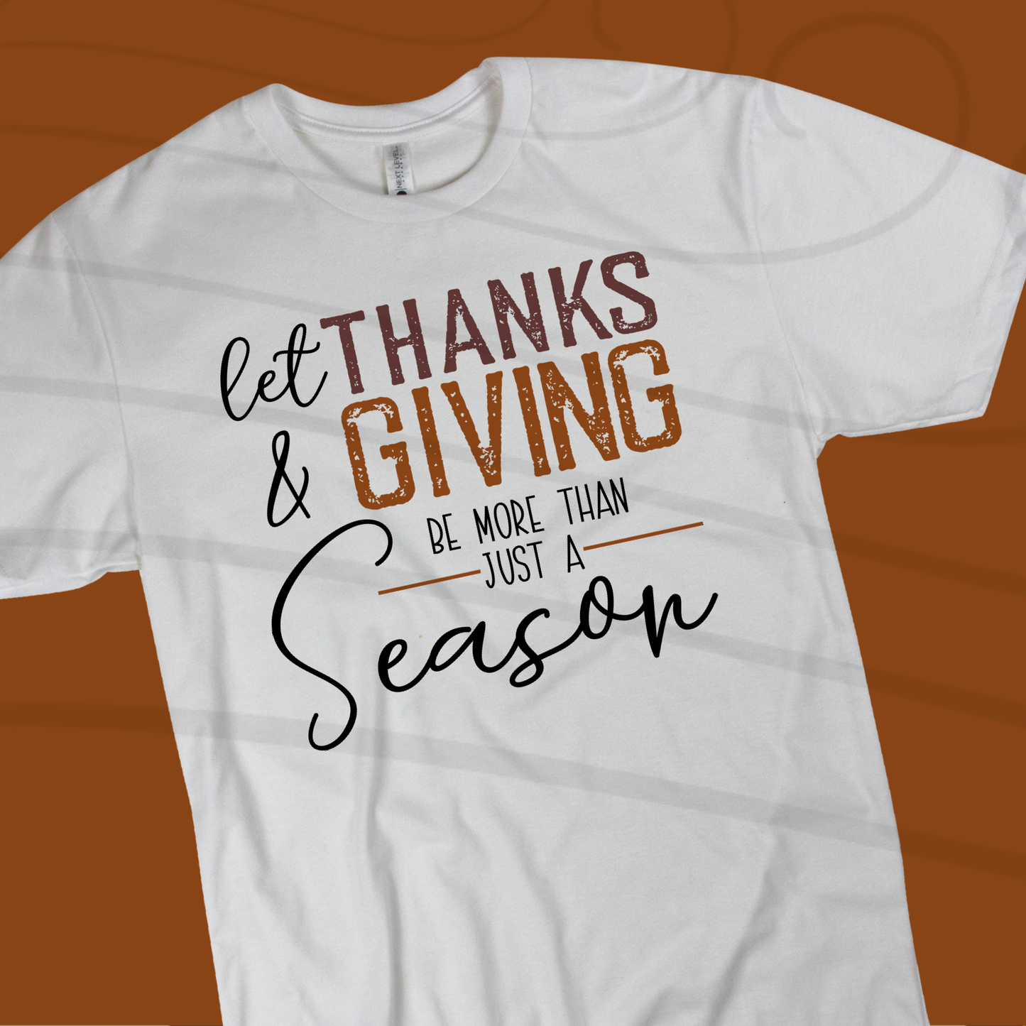 DTF TRANSFER Let Thanks & Giving Be More Than Just A Season