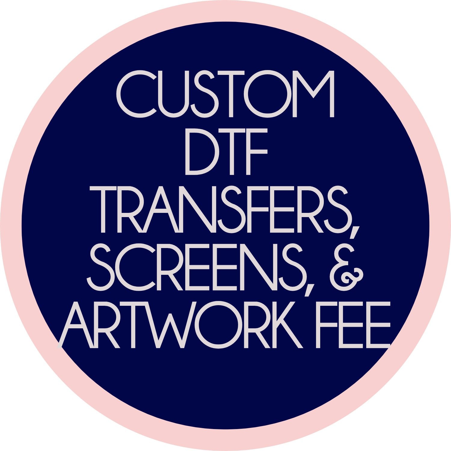 Custom DTF Transfers, Screen Prints, and Artwork Fee