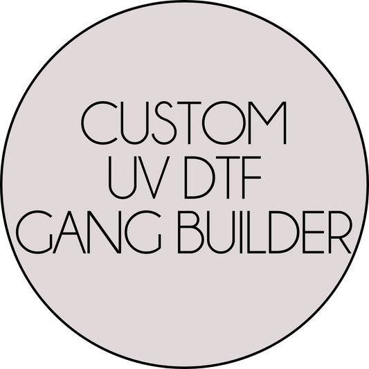 GANG BUILDER CUSTOM UV DTF TRANSFERS (1-3 business days) - NO HEAT REQUIRED