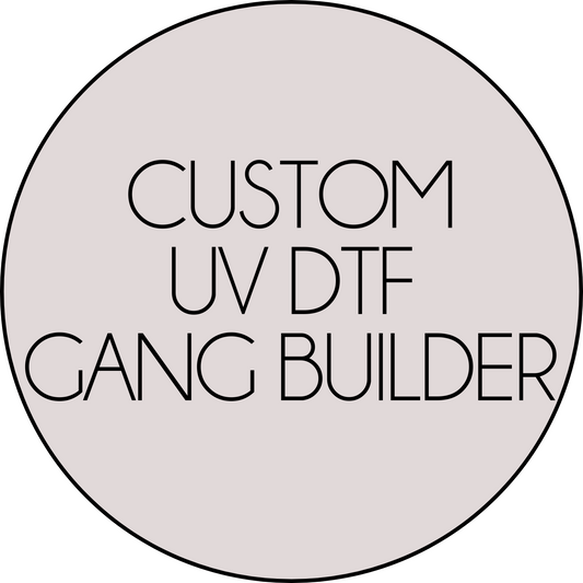 GANG BUILDER CUSTOM UV DTF TRANSFERS (1-3 business days) - NO HEAT REQUIRED [22,5]