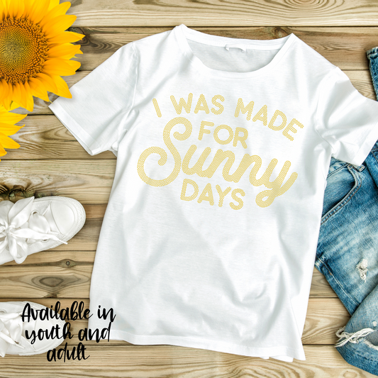 SPANGLES- I Was Made For Sunny Days - One Color - 5-7 business day turnaround time