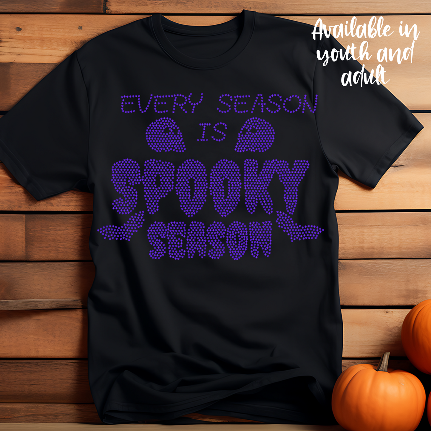 SPANGLES- Every Season Is Spooky Season - One Color - 5-7 business day turnaround time