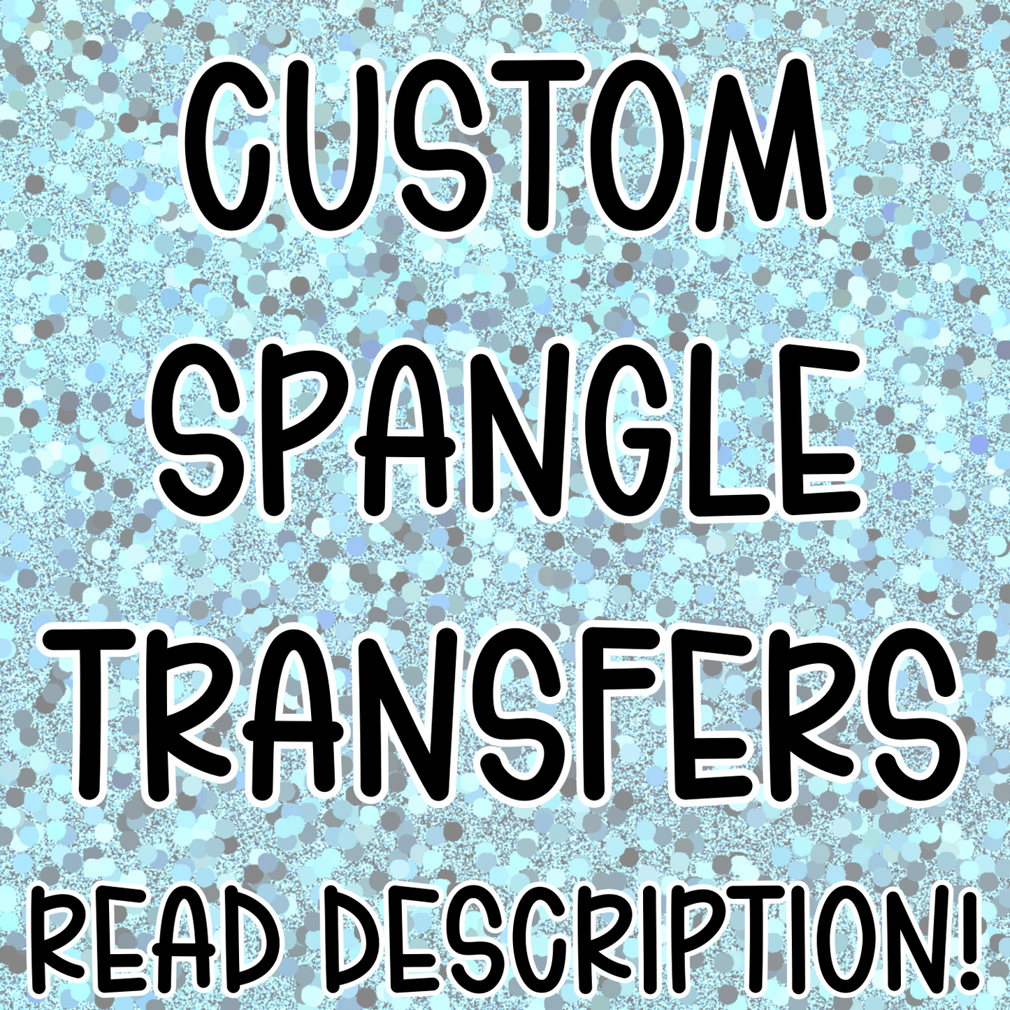 CUSTOM SPANGLE TRANSFERS - 5-7 BUSINESS DAY TURNAROUND TIME