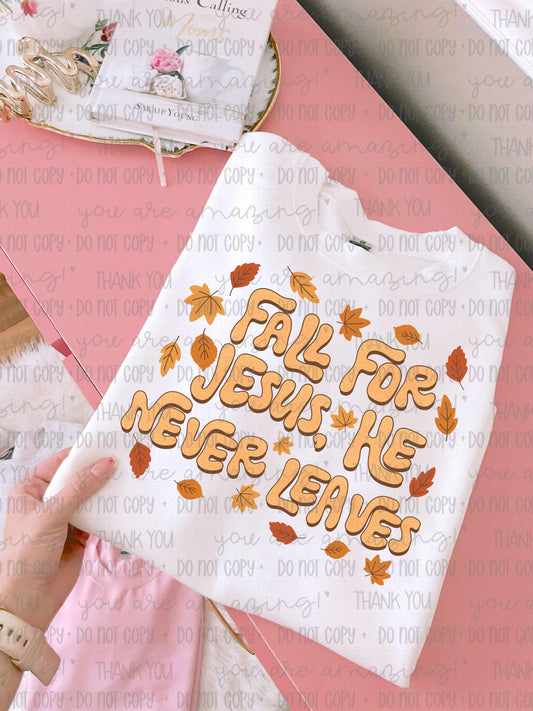 DTF TRANSFER Fall For Jesus He Never Leaves