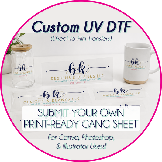 **SAME DAY TAT BY 8AM EST TUE-FRI (TAT EXCLUDES DAILY DEALS)** CUSTOM UV DTF TRANFERS - SUBMIT YOUR OWN GANG SHEET [22" WIDE]