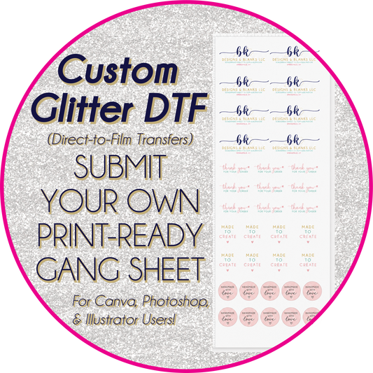 **SAME DAY TAT BY 8AM EST TUE-FRI (TAT EXCLUDES DAILY DEALS)** GLITTER Custom DTF - Submit Your Own Print Ready Gang Sheet [22.5" WIDE]]