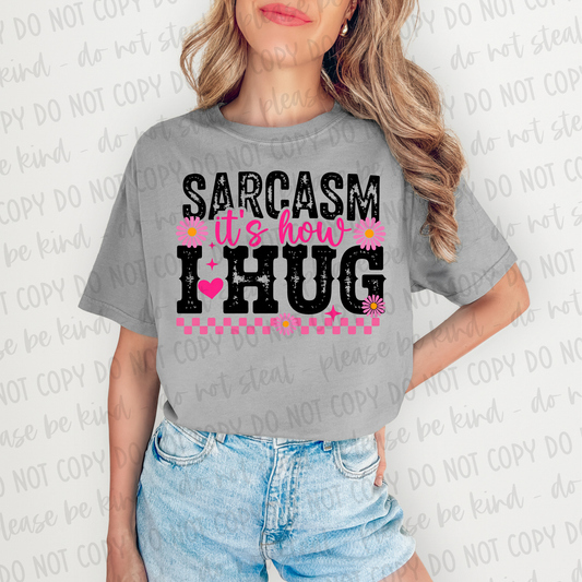 DTF TRANSFER Sarcasm Is How I Hug
