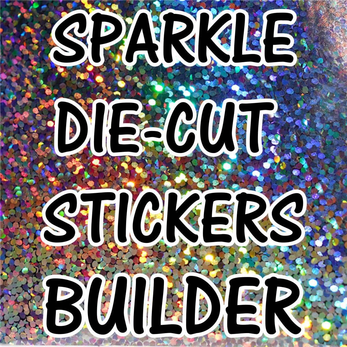 Custom Sparkle Die Cut Stickers 24 to 48 HOURS TAT - Builder