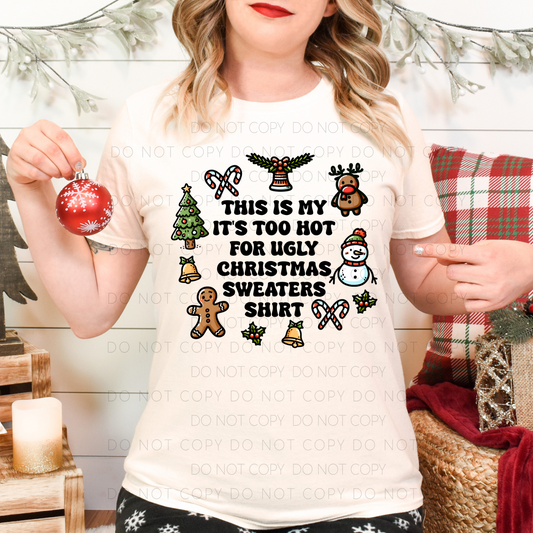DTF TRANSFER This Is My It's Too Hot For Ugly Christmas Sweaters Shirt