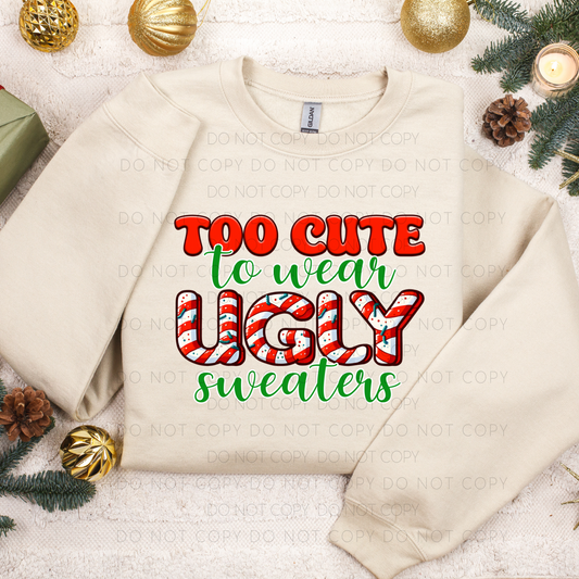 DTF TRANSFER Too Cute To Wear Ugly Sweaters