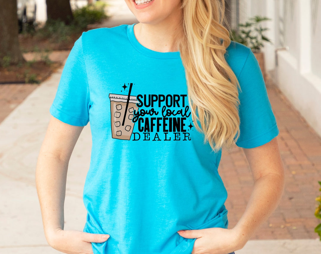 DTF TRANSFER Support Your Local Caffeine Dealer