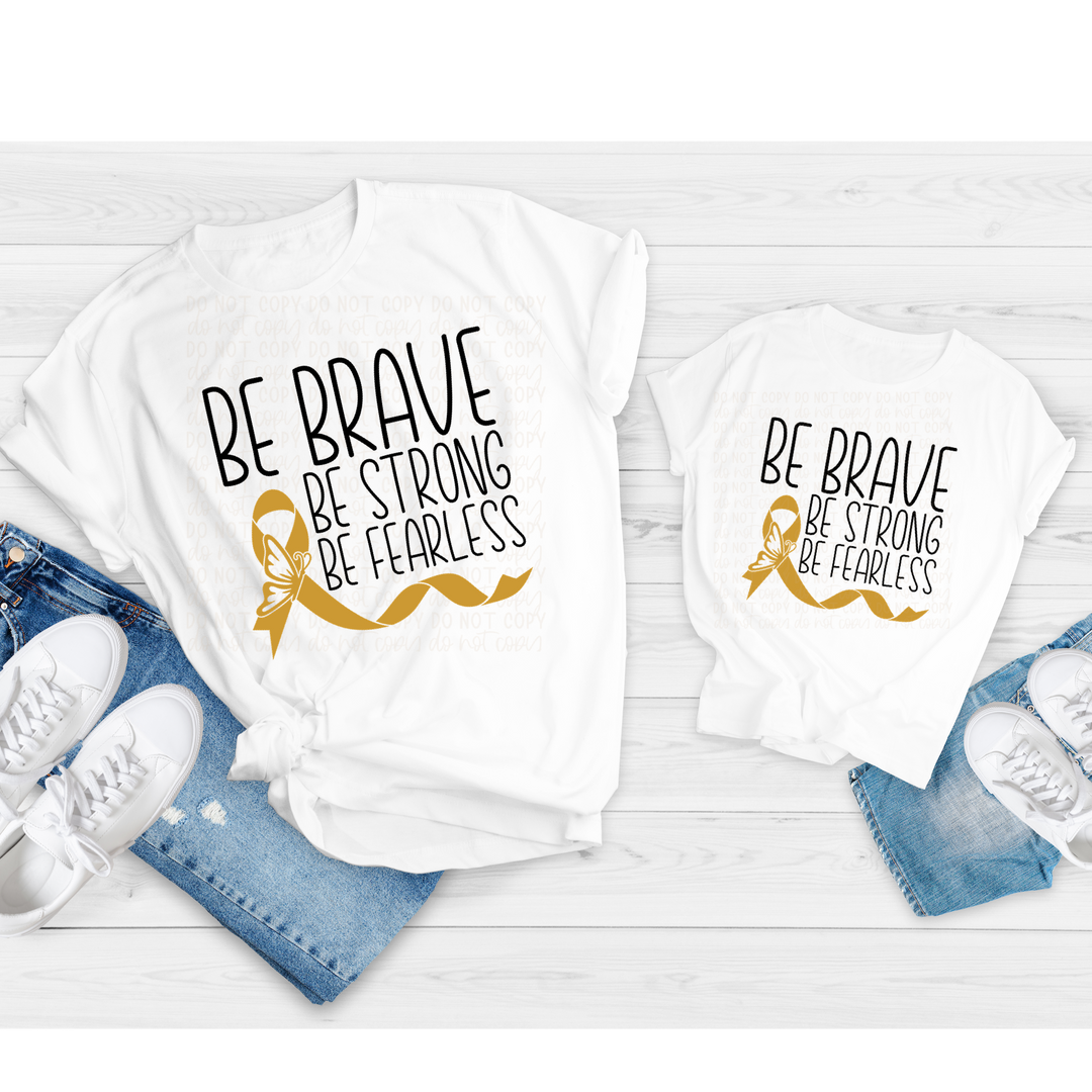 DTF TRANSFER Be Brave, Be Strong, Be Fearless Childhood Cancer Awareness