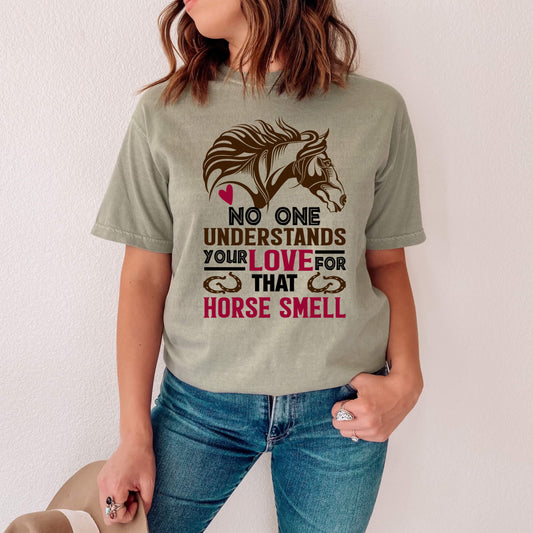 DTF TRANSFER No One Understands Your Love For That Horse Smell
