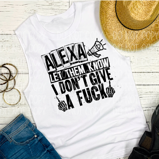 DTF TRANSFER Alexa Let Them Know I Don't Give A Fuck