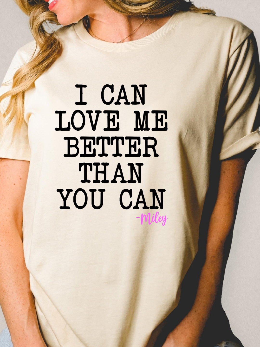I can love me better than you can natural tee