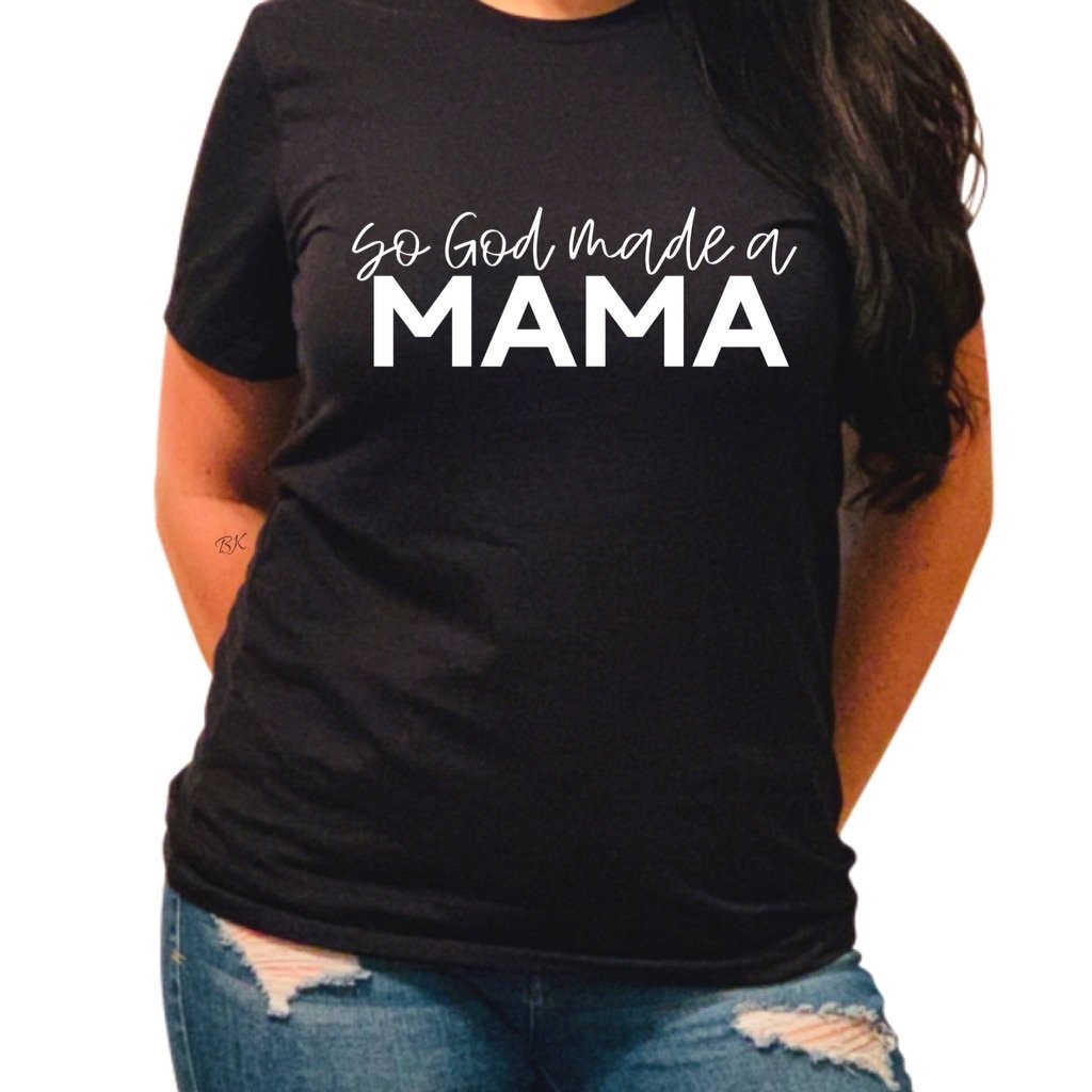 So God made a Mama black tee