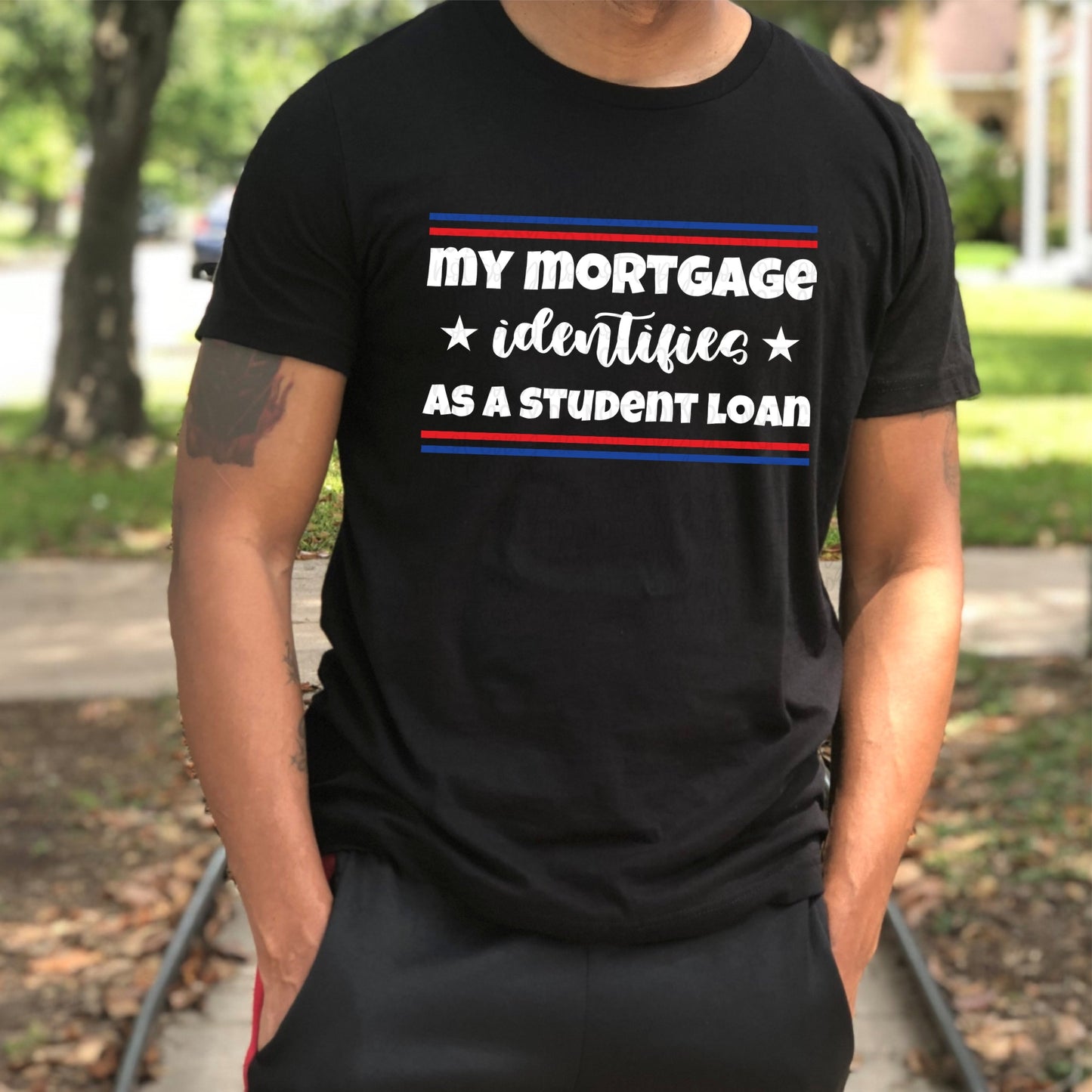 My Mortgage Identifies As A Student Loan Black Tee