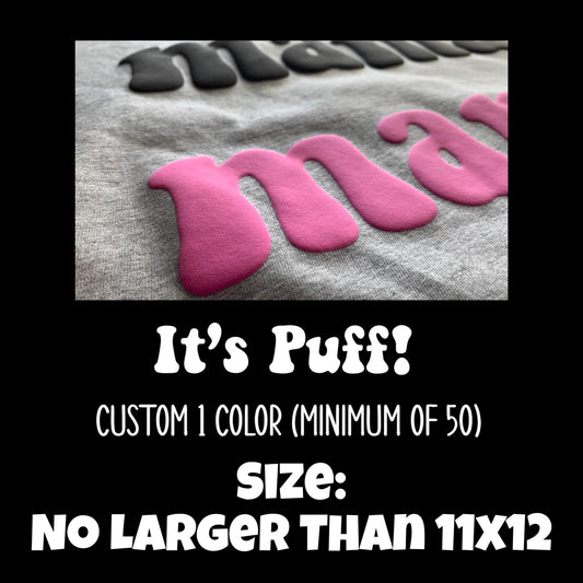 It’s Puff! No Larger Than 11x12 One Color Custom Screenprint transfers *5-8 business day TAT from ARTWORK APPROVAL