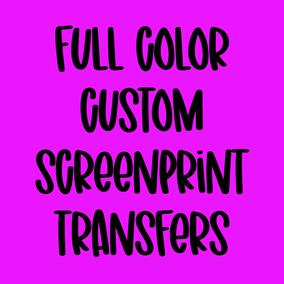 Full Color Custom Screenprint transfers *7-9 business day TAT from ARTWORK APPROVAL