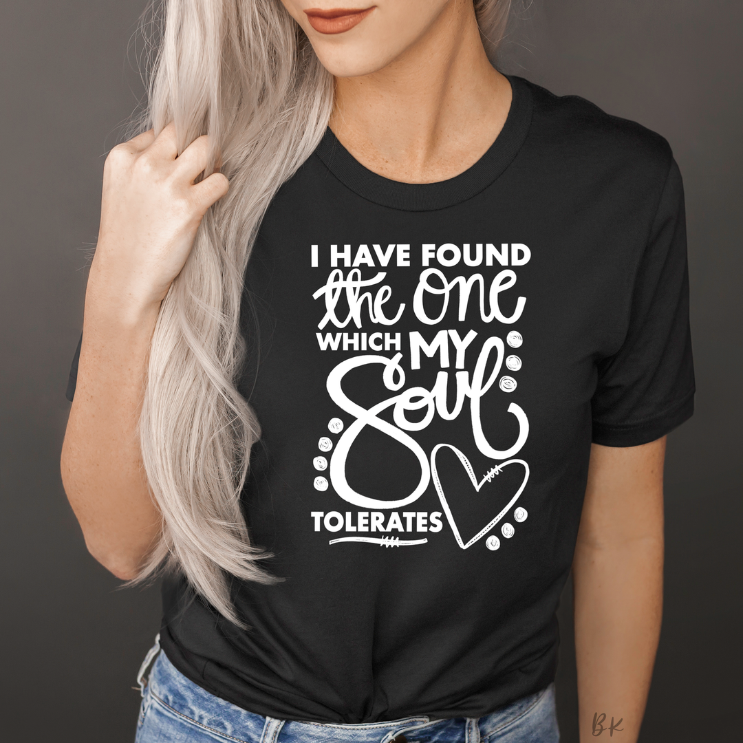 I found the one whom my soul tolerates tee
