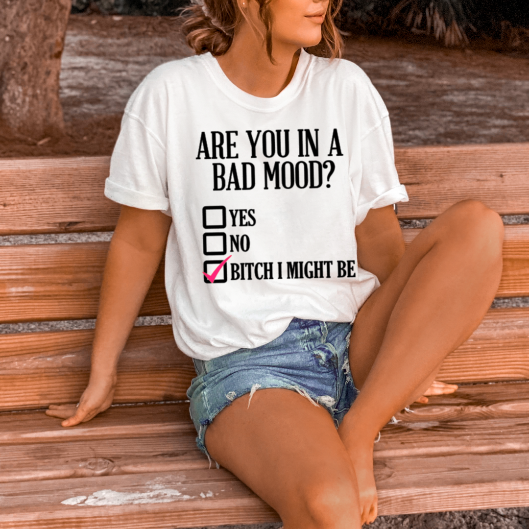 Are you in a bad mood white Tee